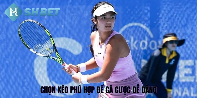 Chọn kèo phù hợp là kinh nghiệm cá cược quần vợt